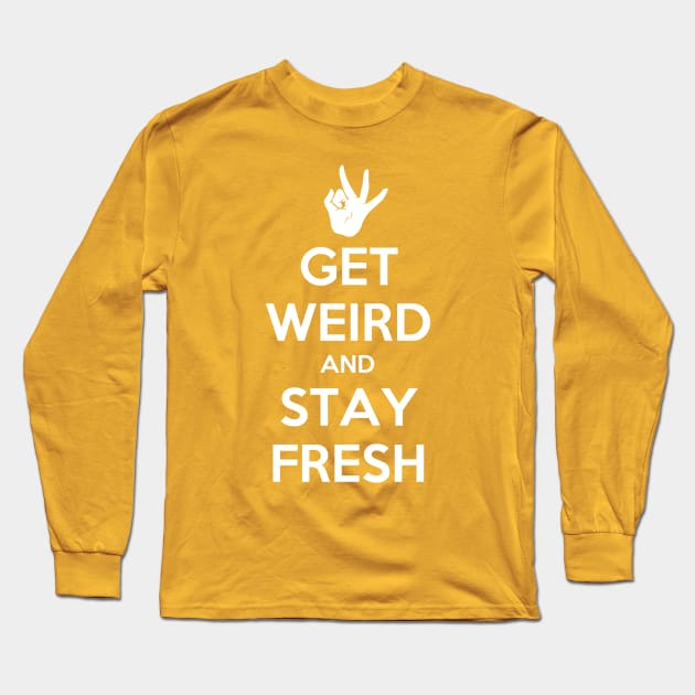 Get Weird and Stay Fresh Long Sleeve T-Shirt by MeganLara